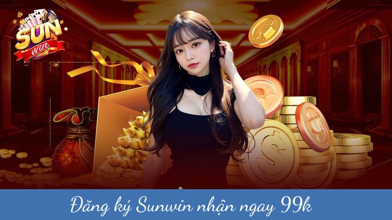 Nhận ưu đãi 99k khi đăng ký Sunwin