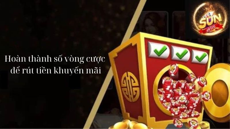 Khi hoàn thành số vòng cược sẽ được rút tiền khuyến mãi